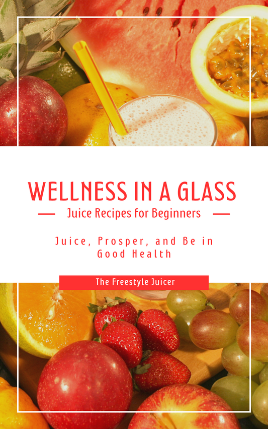 Wellness in a Glass: Juice Recipes for Beginners